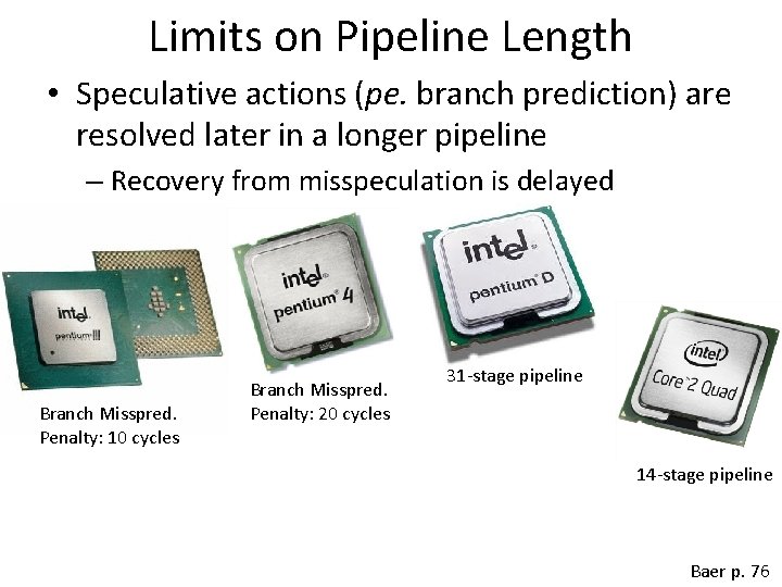 Limits on Pipeline Length • Speculative actions (pe. branch prediction) are resolved later in