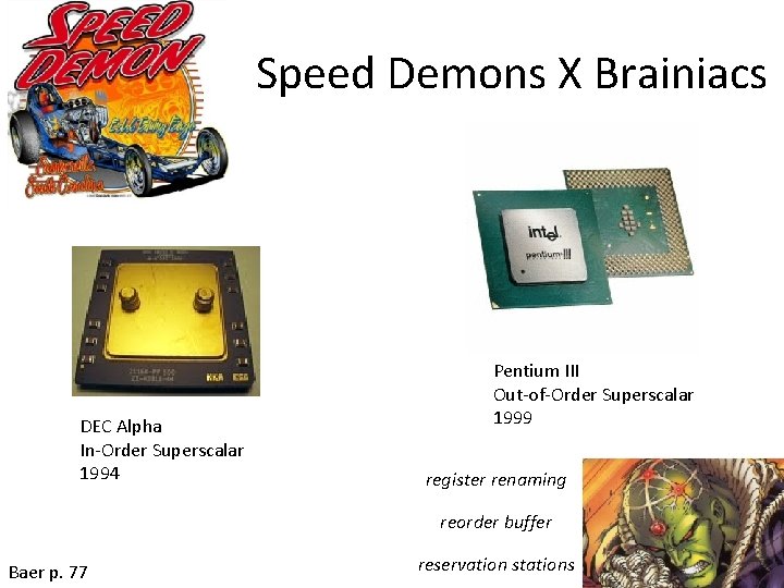 Speed Demons X Brainiacs DEC Alpha In-Order Superscalar 1994 Pentium III Out-of-Order Superscalar 1999