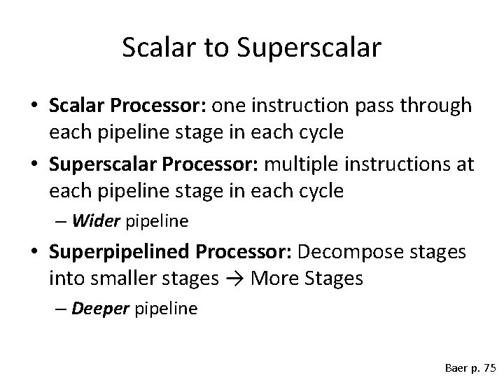 Scalar to Superscalar • Scalar Processor: one instruction pass through each pipeline stage in