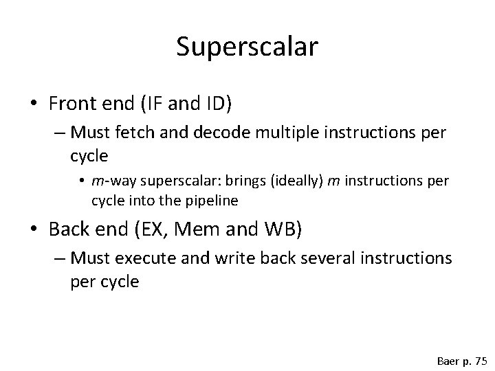 Superscalar • Front end (IF and ID) – Must fetch and decode multiple instructions