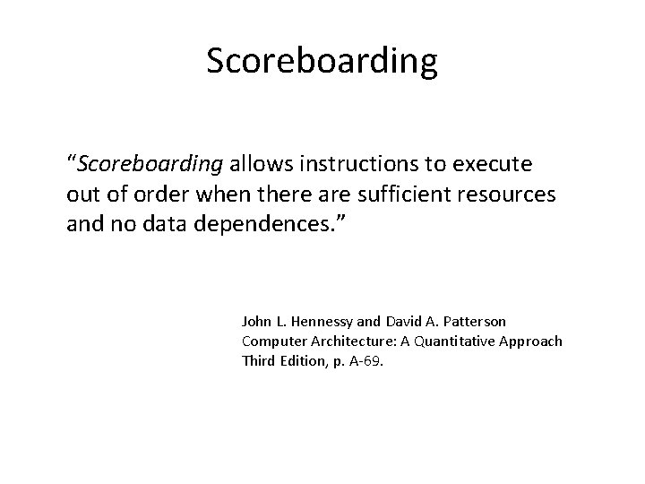 Scoreboarding “Scoreboarding allows instructions to execute out of order when there are sufficient resources