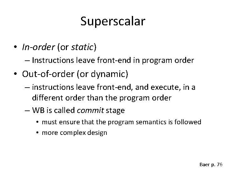 Superscalar • In-order (or static) – Instructions leave front-end in program order • Out-of-order