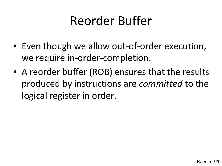 Reorder Buffer • Even though we allow out-of-order execution, we require in-order-completion. • A