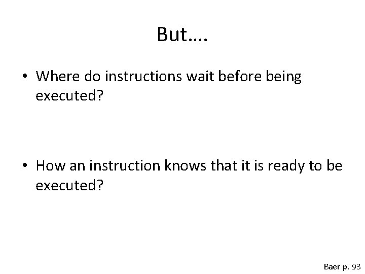 But…. • Where do instructions wait before being executed? • How an instruction knows