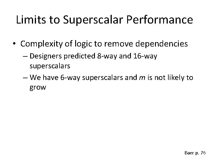 Limits to Superscalar Performance • Complexity of logic to remove dependencies – Designers predicted
