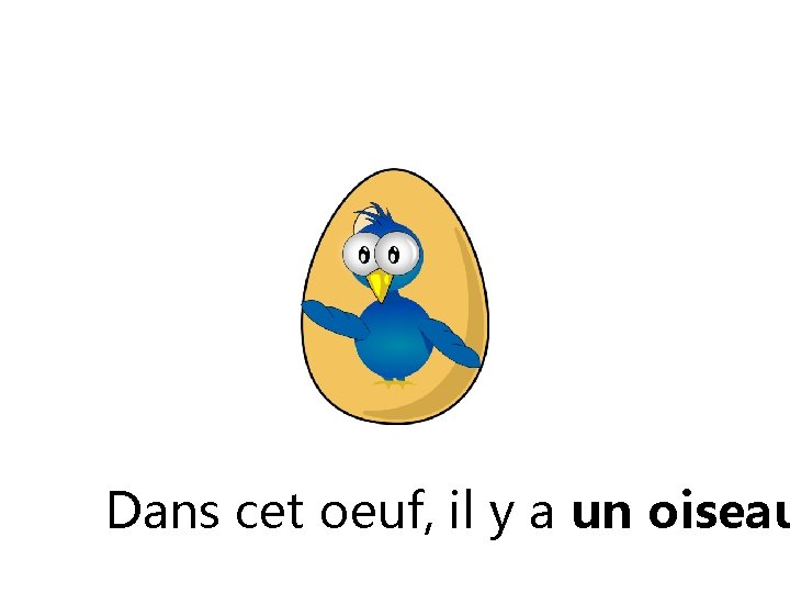 Dans cet oeuf, il y a un oiseau Dans cet oeuf, il y a un oiseau