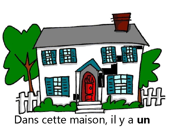 Dans cette maison, il y a un 