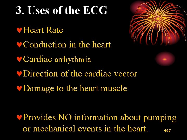 3. Uses of the ECG ©Heart Rate ©Conduction in the heart ©Cardiac arrhythmia ©Direction