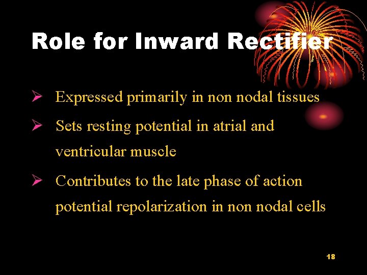 Role for Inward Rectifier Ø Expressed primarily in nodal tissues Ø Sets resting potential