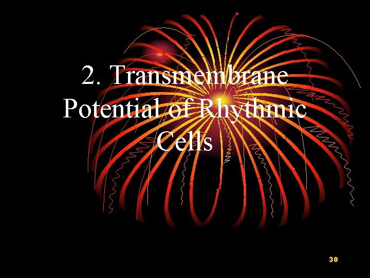 2. Transmembrane Potential of Rhythmic Cells 30 