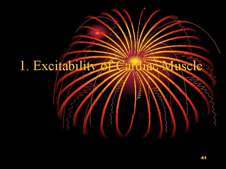 1. Excitability of Cardiac Muscle 41 