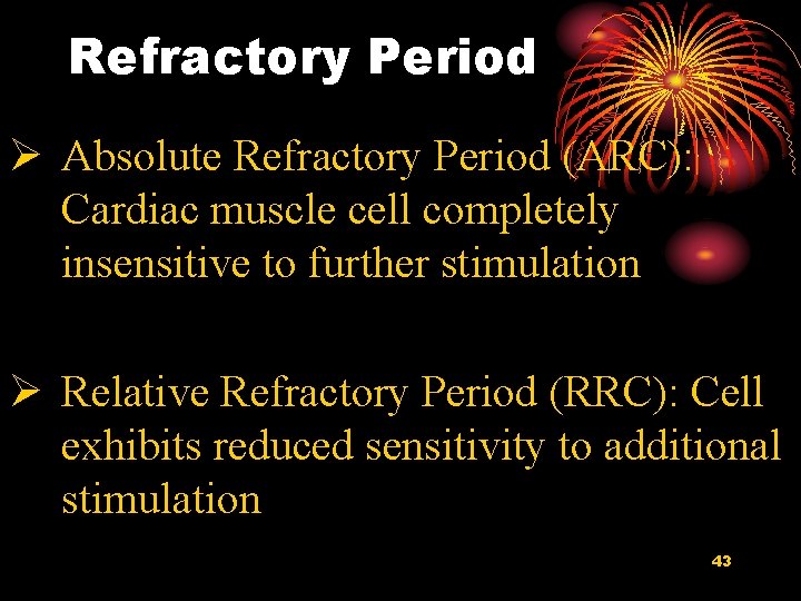 Refractory Period Ø Absolute Refractory Period (ARC): Cardiac muscle cell completely insensitive to further