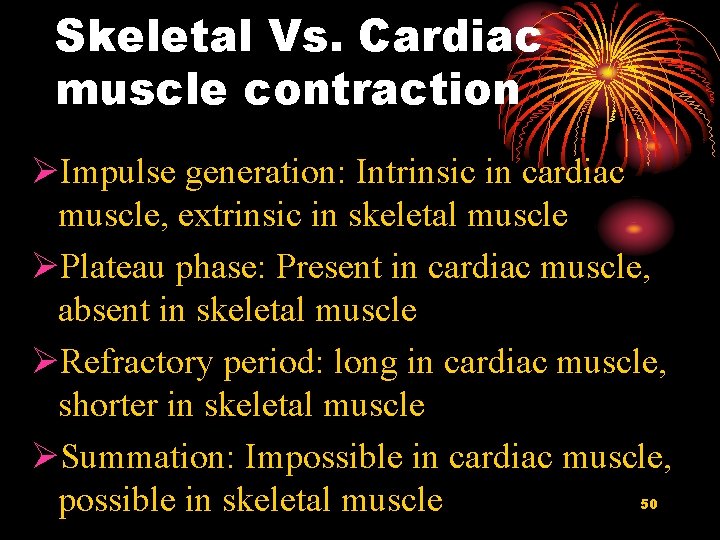 Skeletal Vs. Cardiac muscle contraction ØImpulse generation: Intrinsic in cardiac muscle, extrinsic in skeletal