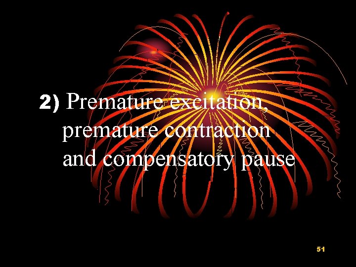 2) Premature excitation, premature contraction and compensatory pause 51 