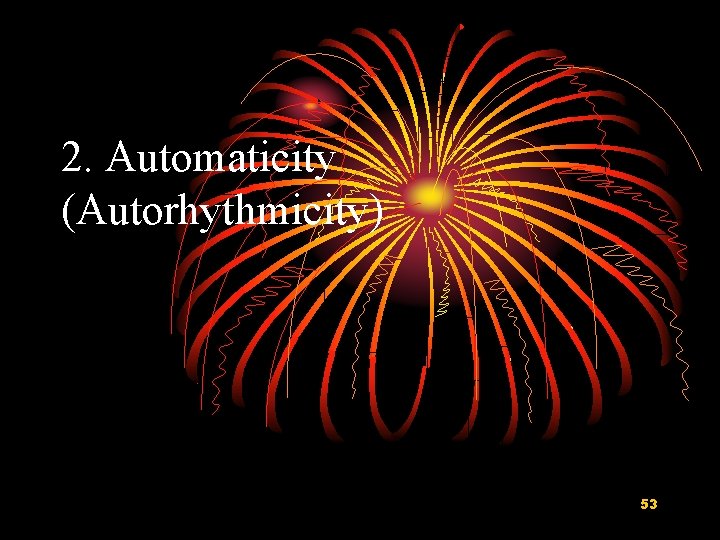 2. Automaticity (Autorhythmicity) 53 