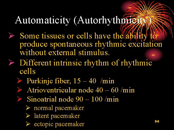 Automaticity (Autorhythmicity) Ø Some tissues or cells have the ability to produce spontaneous rhythmic