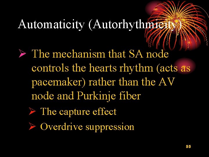 Automaticity (Autorhythmicity) Ø The mechanism that SA node controls the hearts rhythm (acts as