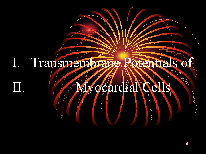 I. Transmembrane Potentials of II. Myocardial Cells 6 