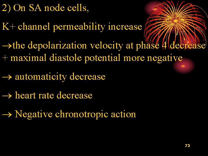 2) On SA node cells, K+ channel permeability increase the depolarization velocity at phase