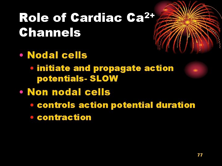 Role of Cardiac Ca 2+ Channels • Nodal cells • initiate and propagate action