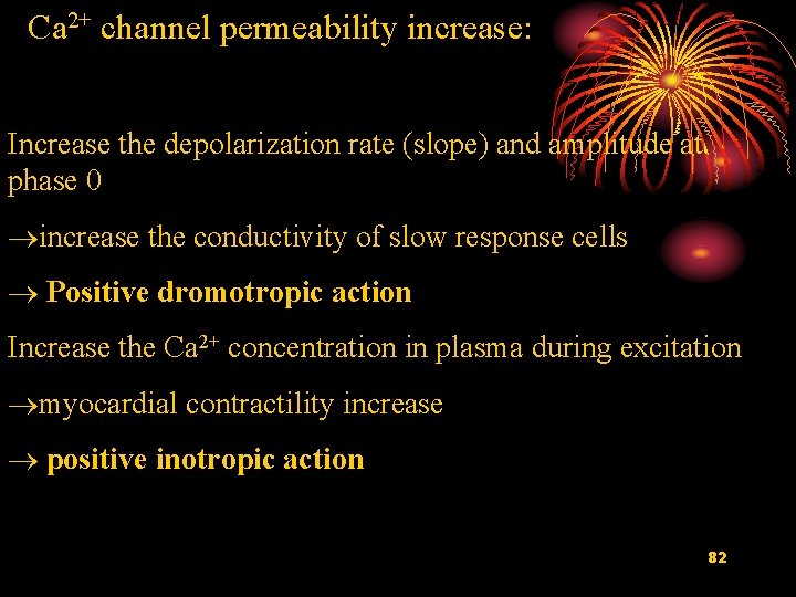 Ca 2+ channel permeability increase: Increase the depolarization rate (slope) and amplitude at phase