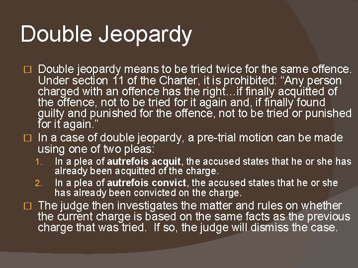 Double Jeopardy Double jeopardy means to be tried twice for the same offence. Under Double Jeopardy Double jeopardy means to be tried twice for the same offence. Under