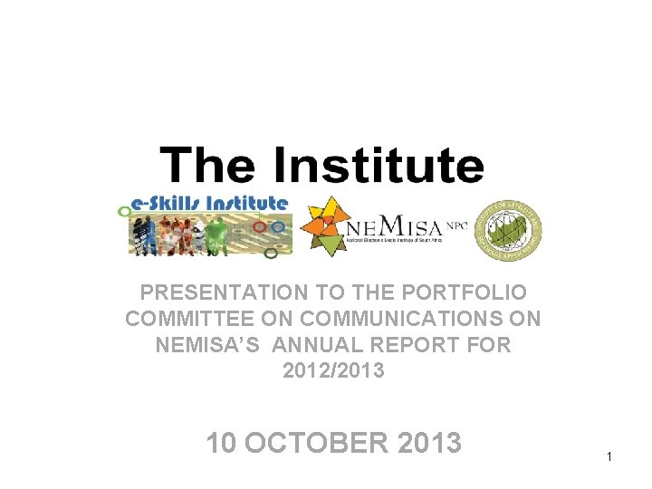 PRESENTATION TO THE PORTFOLIO COMMITTEE ON COMMUNICATIONS ON NEMISA’S ANNUAL REPORT FOR 2012/2013 10