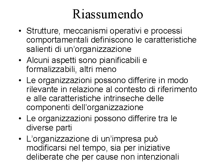 Riassumendo • Strutture, meccanismi operativi e processi comportamentali definiscono le caratteristiche salienti di un’organizzazione