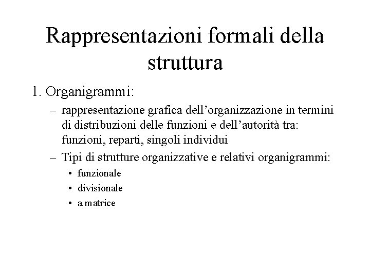 Rappresentazioni formali della struttura 1. Organigrammi: – rappresentazione grafica dell’organizzazione in termini di distribuzioni