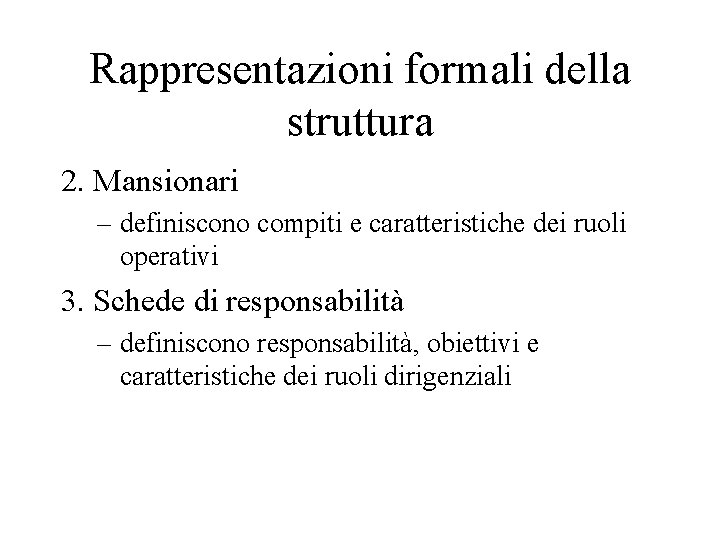 Rappresentazioni formali della struttura 2. Mansionari – definiscono compiti e caratteristiche dei ruoli operativi