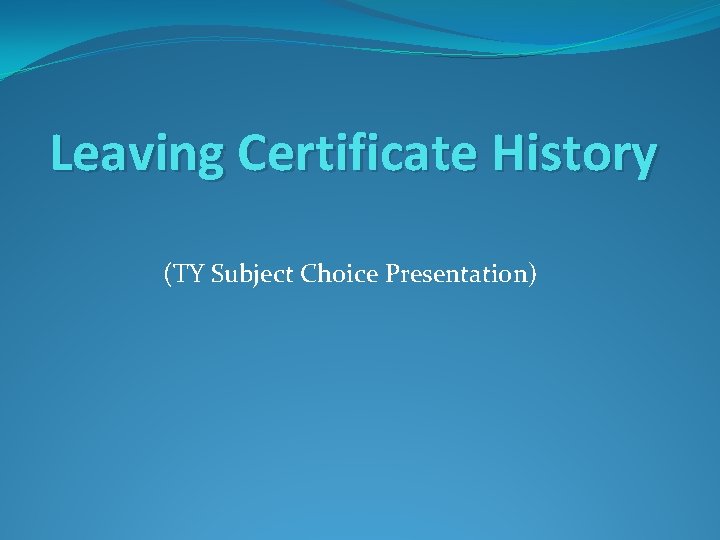 Leaving Certificate History (TY Subject Choice Presentation) 