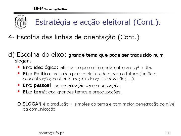 UFP Marketing Politico Estratégia e acção eleitoral (Cont. ). 4 - Escolha das linhas