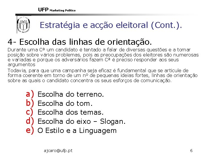 UFP Marketing Politico Estratégia e acção eleitoral (Cont. ). 4 - Escolha das linhas