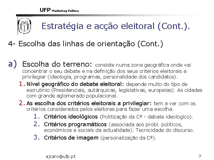 UFP Marketing Politico Estratégia e acção eleitoral (Cont. ). 4 - Escolha das linhas
