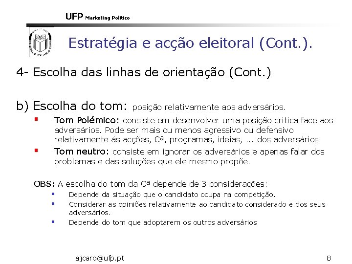 UFP Marketing Politico Estratégia e acção eleitoral (Cont. ). 4 - Escolha das linhas