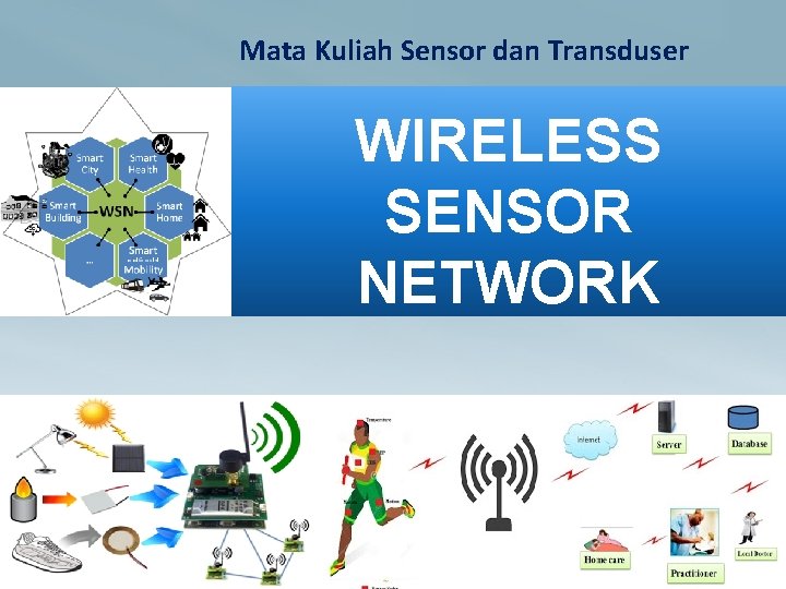 Mata Kuliah Sensor dan Transduser WIRELESS SENSOR NETWORK 