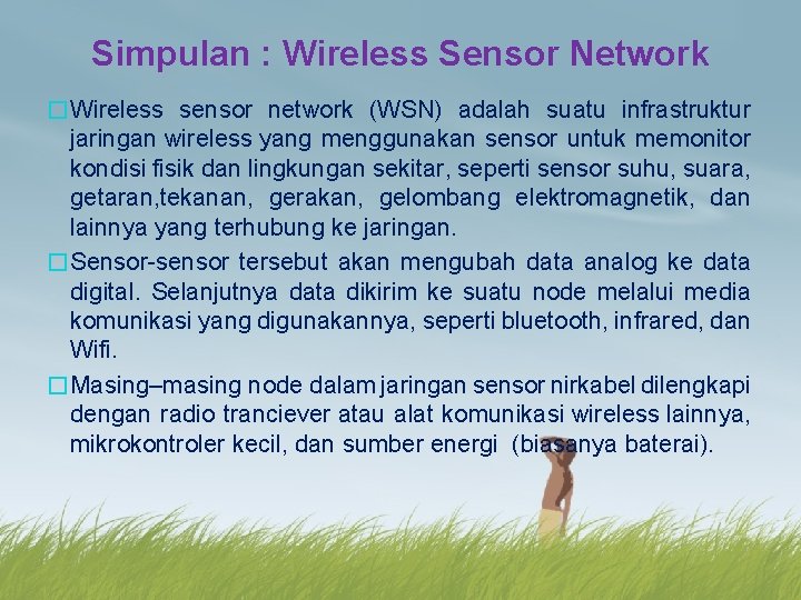 Simpulan : Wireless Sensor Network �Wireless sensor network (WSN) adalah suatu infrastruktur jaringan wireless