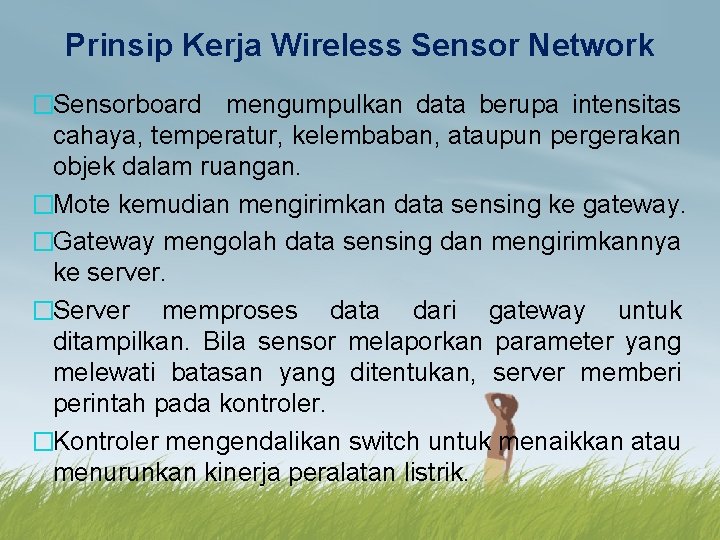 Prinsip Kerja Wireless Sensor Network �Sensorboard mengumpulkan data berupa intensitas cahaya, temperatur, kelembaban, ataupun