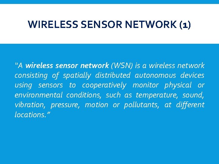 WIRELESS SENSOR NETWORK (1) “A wireless sensor network (WSN) is a wireless network consisting