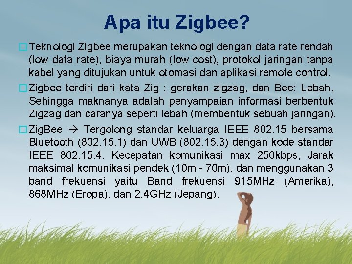 Apa itu Zigbee? �Teknologi Zigbee merupakan teknologi dengan data rate rendah (low data rate),