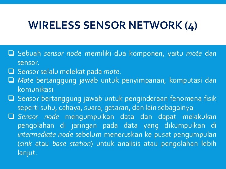 WIRELESS SENSOR NETWORK (4) q Sebuah sensor node memiliki dua komponen, yaitu mote dan