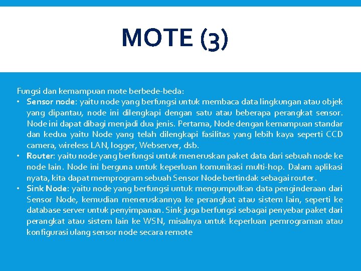 MOTE (3) Fungsi dan kemampuan mote berbede-beda: • Sensor node: yaitu node yang berfungsi