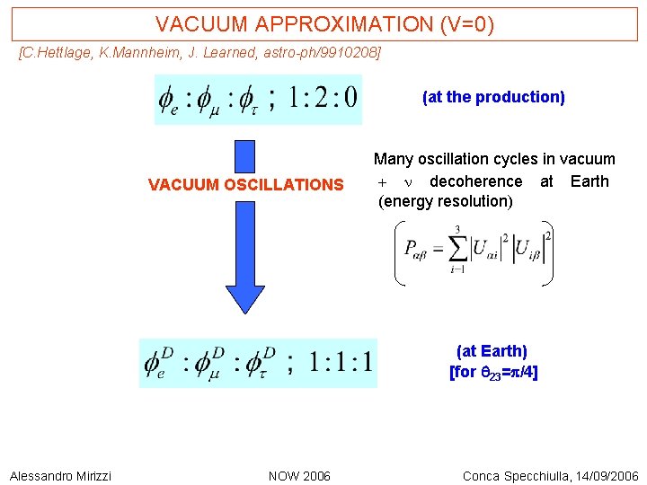 VACUUM APPROXIMATION (V=0) [C. Hettlage, K. Mannheim, J. Learned, astro-ph/9910208] (at the production) VACUUM