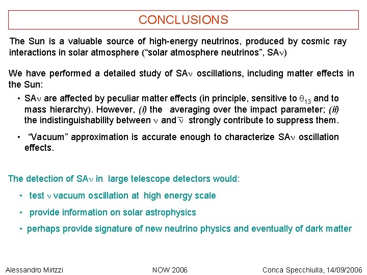 CONCLUSIONS The Sun is a valuable source of high-energy neutrinos, produced by cosmic ray