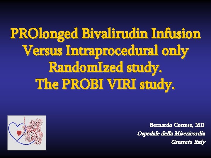 PROlonged Bivalirudin Infusion Versus Intraprocedural only Random. Ized study. The PROBI VIRI study. Bernardo
