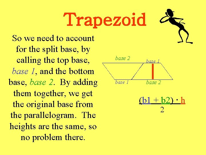 Trapezoid So we need to account for the split base, by calling the top