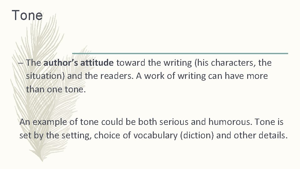 Tone – The author’s attitude toward the writing (his characters, the situation) and the