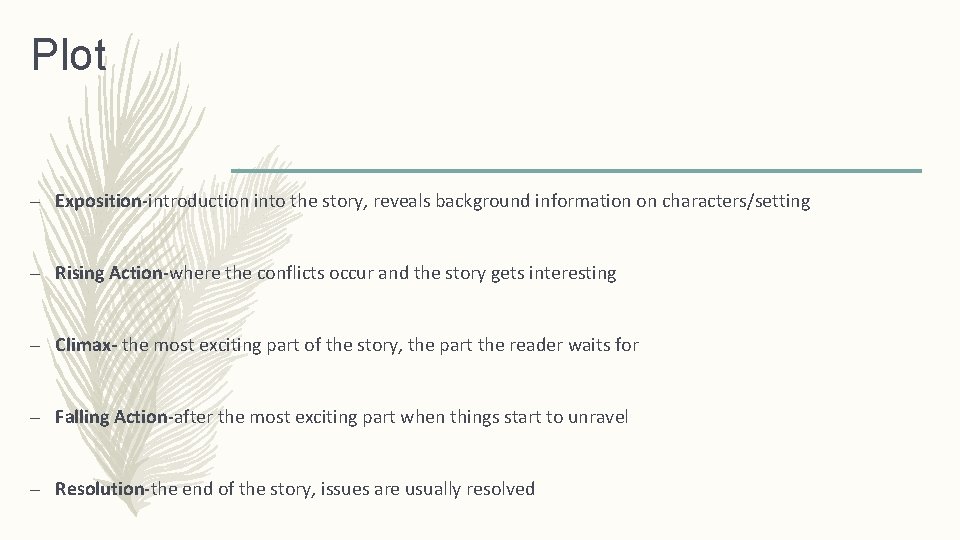 Plot – Exposition-introduction into the story, reveals background information on characters/setting – Rising Action-where