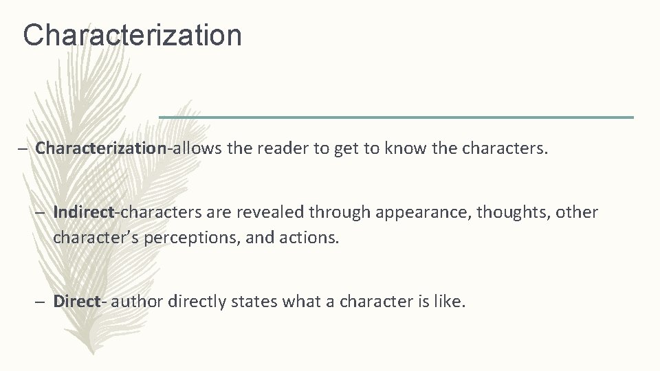Characterization – Characterization-allows the reader to get to know the characters. – Indirect-characters are