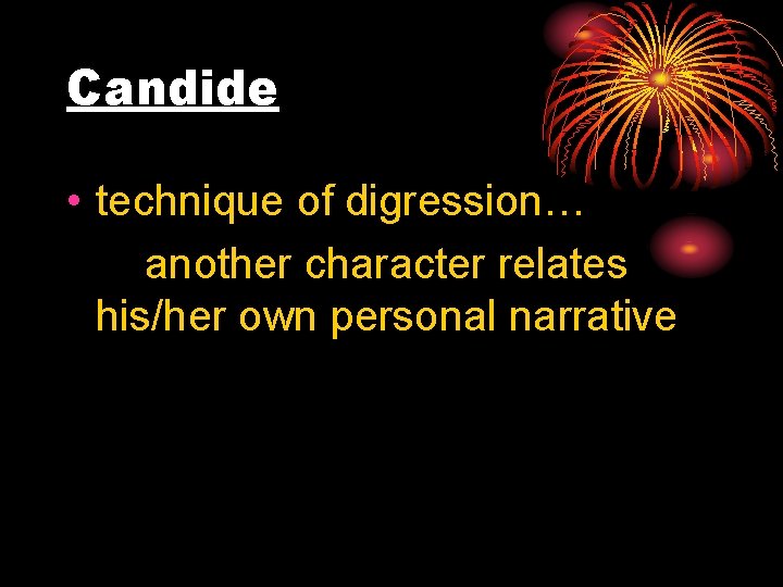 Candide • technique of digression… another character relates his/her own personal narrative 